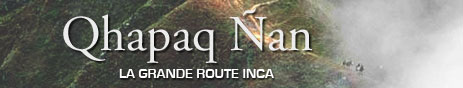 Qhapaq Ñan la grande route Inca