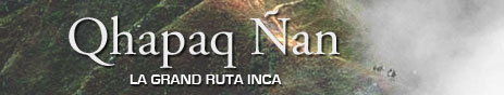 Qhapaq Ñan The grand Road of the Incas